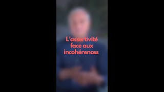 Lassertivité face aux incohérences [upl. by Acinemod]