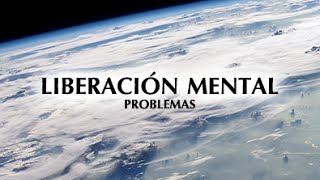 Documental LIBERACIÓN MENTAL PARTE DOS PROBLEMAS [upl. by Juna]