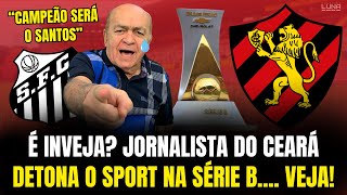 INVEJA JORNALISTA DO CEARÁ DETONA O SPORT NA SÉRIE B  VEJA VÍDEO [upl. by Hailahk411]