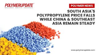 Polymer Prices South Asias Polypropylene Price Falls while China and Southeast Asia Remain Steady [upl. by Eidarb]