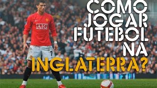 COMO JOGAR FUTEBOL NA INGLATERRA FUTEBOL [upl. by Eirallih]