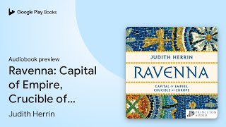 Ravenna Capital of Empire Crucible of Europe by Judith Herrin · Audiobook preview [upl. by Kellyn756]