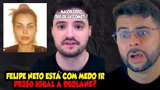 FELIPE NETO ESTÁ COM MEDO DE IR PARA O XADREZ JUNTO COM A DEOLANE [upl. by Korenblat423]