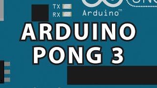 Arduino 11 Finish Pong [upl. by Marou372]