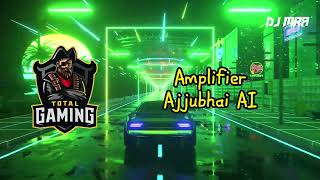 Ajjubhai AI  Amplifier  Imran Khan  Total Gaming  DJ MRA [upl. by Hsatan235]