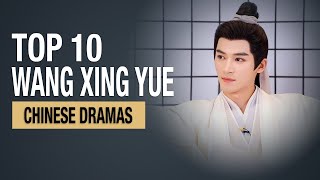 Top 10 Wang Xing Yue Dramas List  Wang Xingyue All Drama Eng Sub [upl. by Vicki]