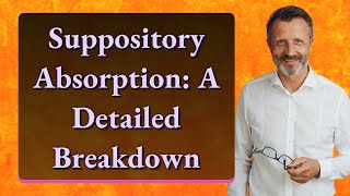 Suppository Absorption A Detailed Breakdown [upl. by Blatman]