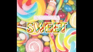 GAZIROVKA  Sweet [upl. by Alfonse]