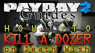 How to kill a BulldozerSkulldozer on Death Wish Payday 2 Guide OUTDATED [upl. by Ornas187]