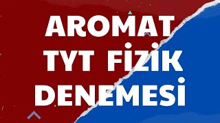 AROMAT TYT DENEMESİ I SINAV TADINDA ÖSYM TARZI SORULAR I FİZİK ÇÖZÜMÜ I 20231201 [upl. by Rainger]