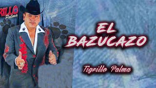 El Tigrillo Palma  El Bazucazo Letra [upl. by Anaik]