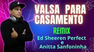 Valsa Maluca Para Casamento  Remix Ed Sheeren Perfect amp Anitta Sanfoninha [upl. by Winifield]