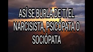 ASÍ SE BURLA DE TI EL NARCISISTA PSICÓPATA O SOCIÓPATA narcisista psicópata sociópata tpn [upl. by Chandos]