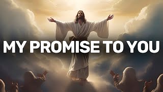 My Promise To YOU  Gods Message Today  Jesus Massage [upl. by Haianeb486]