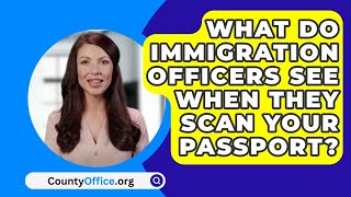 What Do Immigration Officers See When They Scan Your Passport  CountyOfficeorg [upl. by Eahcim]