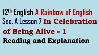 12th English Lesson 7 In Celebration of Being Alive Reading and Explanation  1 [upl. by Preuss]