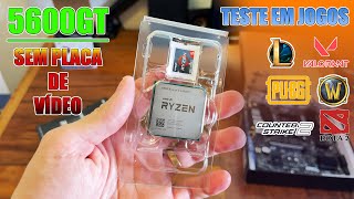 TESTE DO NOVO RYZEN 5 5600GT COM VÍDEO INTEGRADO EM JOGOS 2024  PC GAMER [upl. by Naara96]