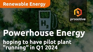 Powerhouse Energy Group hoping to have pilot plant quotup and runningquot in Q1 2024 [upl. by Etnwahs]