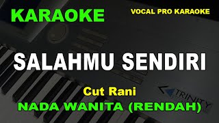 SALAHMU SENDIRI KARAOKE NADA WANITACEWEK RENDAH Cut Rani [upl. by Melentha675]