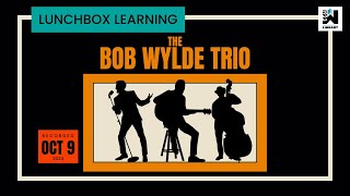 Lunchbox Learning Bob Wylde Trio [upl. by Ayekan920]