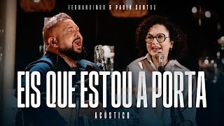 Fernandinho  Paula Santos  Eis Que Estou À Porta Álbum Único Acústico [upl. by Llyrad436]