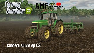 FS 25  Nouveau tracteur  CARRIERE SUIVIE  EP 02  Farming simulator 25 [upl. by Affrica]