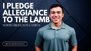 I Pledge Allegiance to the Lamb  North Arlington Campus Sermon  Fielder Church [upl. by Kanya]