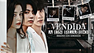 Imagina con jungkook Vendida a un playboy •Pelicula• [upl. by Nailuj505]