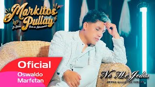 MARKITOS PULLAY 2024  NO ME JODAS  VIDEO OFICIAL C4K [upl. by Raoul]