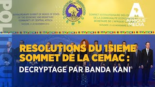 DECRYPTAGE DES RESOLUTIONS DU SOMMET DE LA CEMAC PAR BANDA KANI [upl. by Soll]