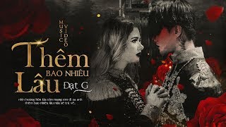 Thêm Bao Nhiêu Lâu  Đạt G  OFFICIAL MV [upl. by Cristabel277]