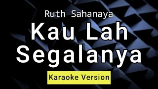 Kau Lah Segalanya  Ruth Sahanaya  Hd Karaoke [upl. by Rickie]