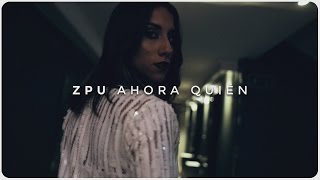 ZPU  Ahora Quién Video Oficial [upl. by Htedirem]