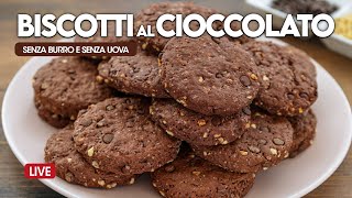 BISCOTTI AL CIOCCOLATO SENZA UOVA E SENZA BURRO  Ricetta in diretta [upl. by Olegnaleahcim]