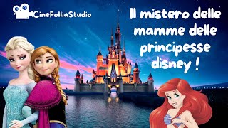 IL MISTERO DELLE MAMME DELLE PRINCIPESSE DISNEY [upl. by Briggs]