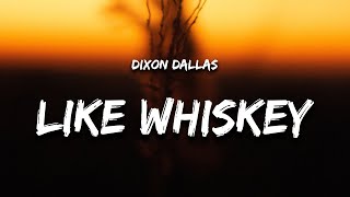 Dixon Dallas  Like Whiskey Lyrics [upl. by Chap]