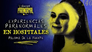 EXPERIENCIAS PARANORMALES EN HOSPITALES  NP 139 con PALOMA DE LA FUENTE🔴 [upl. by Eiduam]