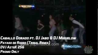 Caballo Dorado ft DJ Jabo amp DJ Miguelow  Payaso de Rodeo Tribal DVJ AzteK 256 [upl. by Ardeen]