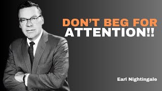 The Terrifying Truth About Seeking Attention Earl Nightingale Motivation [upl. by Nosrej]