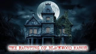 The Haunting of Blackwood Manor  Horror Stories [upl. by Jet]