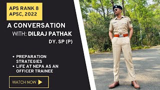 In Conversation with APS Dilraj Pathak APS Rank 8  APSC Preparation Strategy amp Life at NEPA [upl. by Ahsercal]