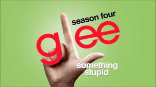 Something Stupid  Glee HD Full Studio [upl. by Ennaylime]