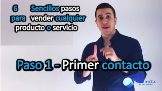 Paso 1 Primer contacto  6 Sencillos pasos para vender cualquier producto o servicio [upl. by Rizika]