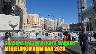 SUASANA MASJIDIL HARAM MAKKAH MENJELANG MUSIM HAJI 2023 [upl. by Annauqahs]