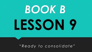 Book B Lesson 9 quotReady to Consolidatequot [upl. by Arick]