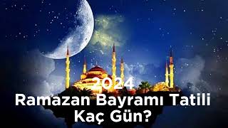 2024 Ramazan Bayramı Tatili Kaç Gün Olacak [upl. by Eimarej]