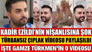 KADİR EZİLDİ’NİN NİŞANLISI GAMZE TÜRKMEN’İN AÇIK TESETTÜRSÜZ HALİNİ PAYLAŞTILAR VİDEOSU SEDA SAYAN [upl. by Yelehsa]