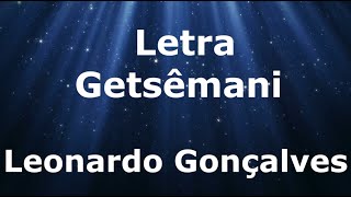 Leonardo Gonçalves  Letra  Getsêmani [upl. by Nagud]