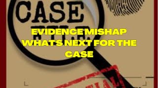 Evidence Mishap Whats Next for the Case [upl. by Nwahser677]