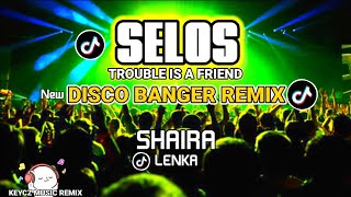 Selos X Trouble Is A Friend  Disco Viral Banger Remix 2024  KEYCZ MUSIC [upl. by Nedrah120]